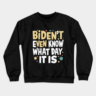 Biden't Even Know What Day It Is Funny Anti-biden shirt Crewneck Sweatshirt